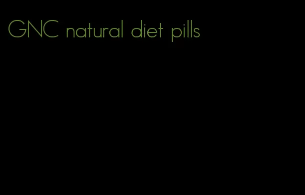 GNC natural diet pills