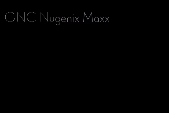 GNC Nugenix Maxx