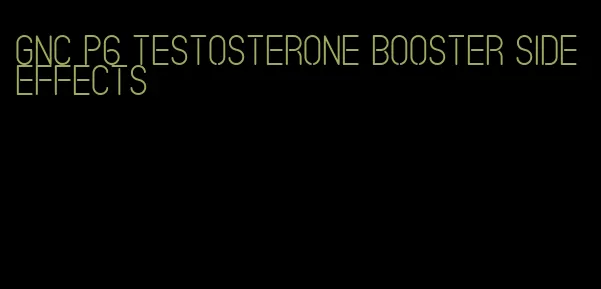 GNC p6 testosterone booster side effects