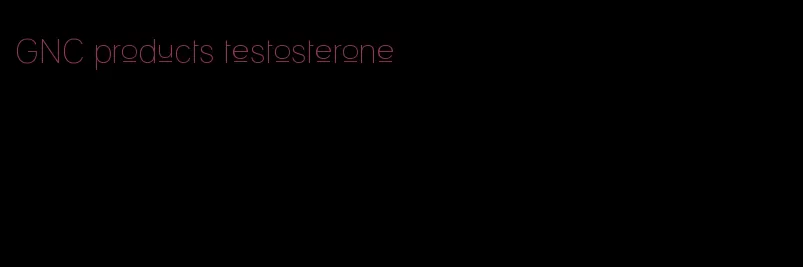 GNC products testosterone