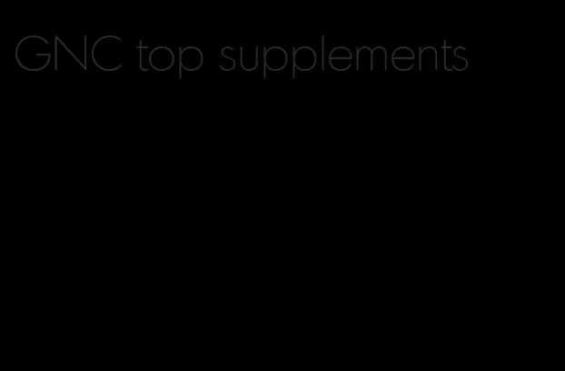 GNC top supplements