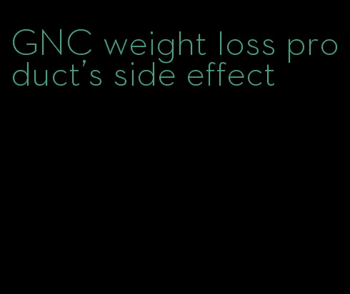 GNC weight loss product's side effect