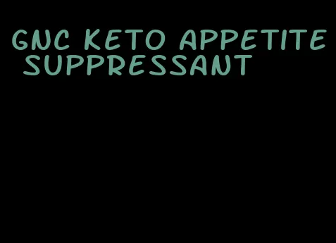 GNC keto appetite suppressant