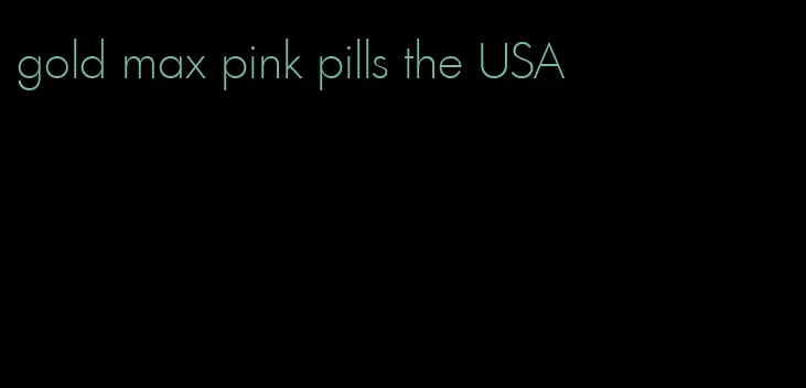 gold max pink pills the USA