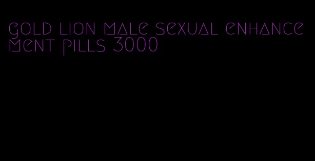 gold lion male sexual enhancement pills 3000