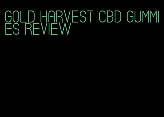 gold harvest CBD gummies review