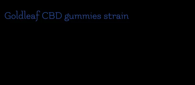 Goldleaf CBD gummies strain