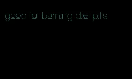 good fat burning diet pills