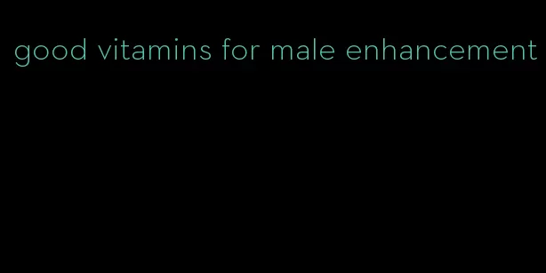 good vitamins for male enhancement
