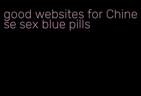good websites for Chinese sex blue pills
