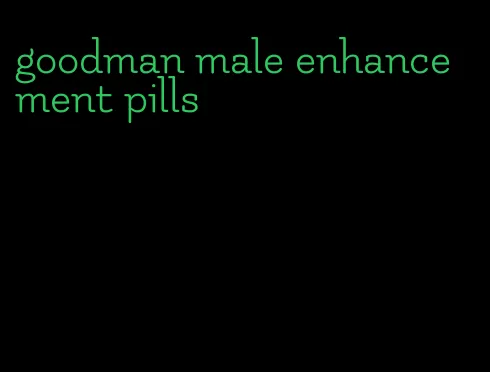 goodman male enhancement pills