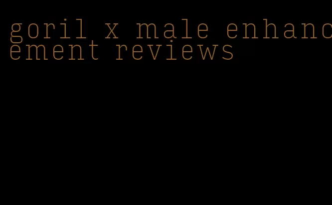 goril x male enhancement reviews