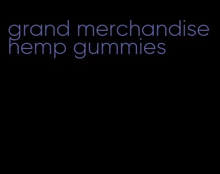 grand merchandise hemp gummies