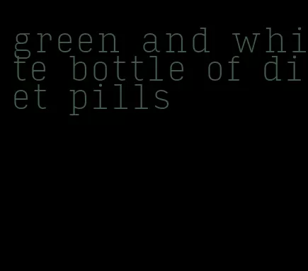 green and white bottle of diet pills
