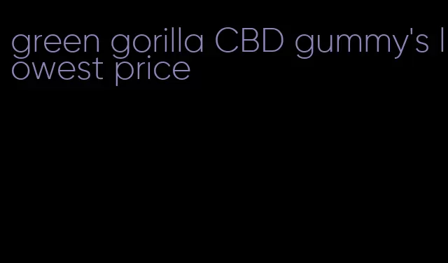 green gorilla CBD gummy's lowest price