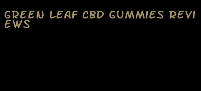 green leaf CBD gummies reviews