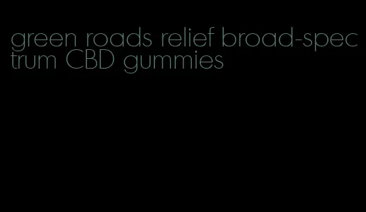 green roads relief broad-spectrum CBD gummies