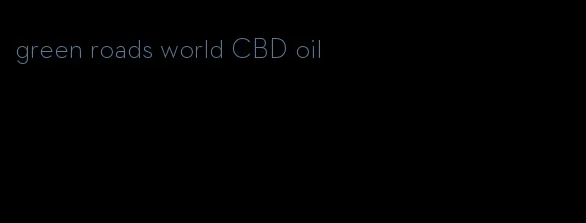 green roads world CBD oil