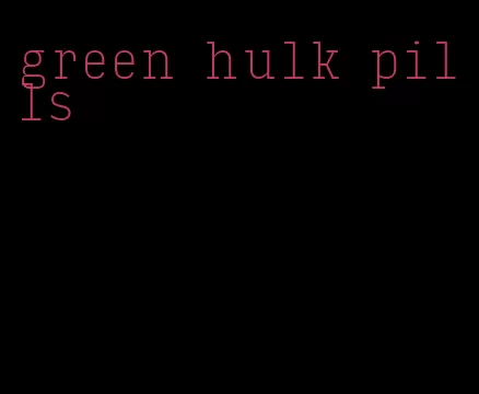 green hulk pills