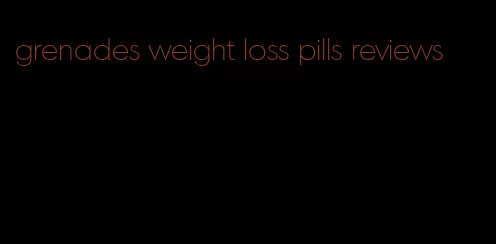 grenades weight loss pills reviews