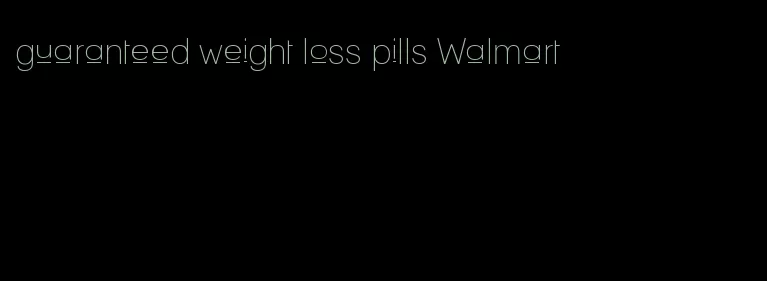 guaranteed weight loss pills Walmart