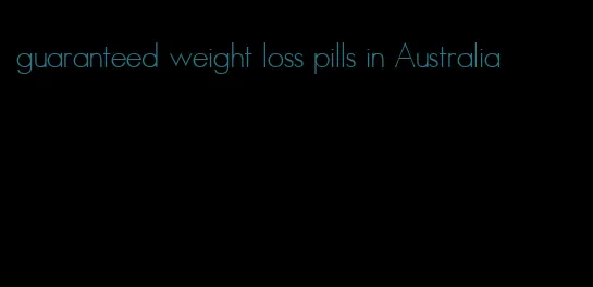 guaranteed weight loss pills in Australia