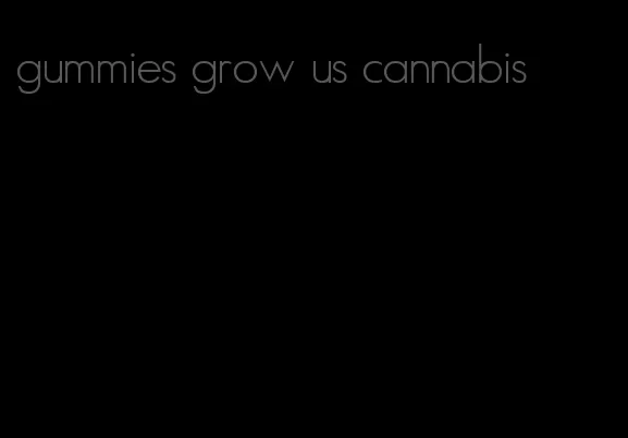 gummies grow us cannabis