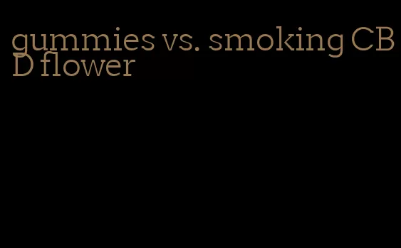 gummies vs. smoking CBD flower