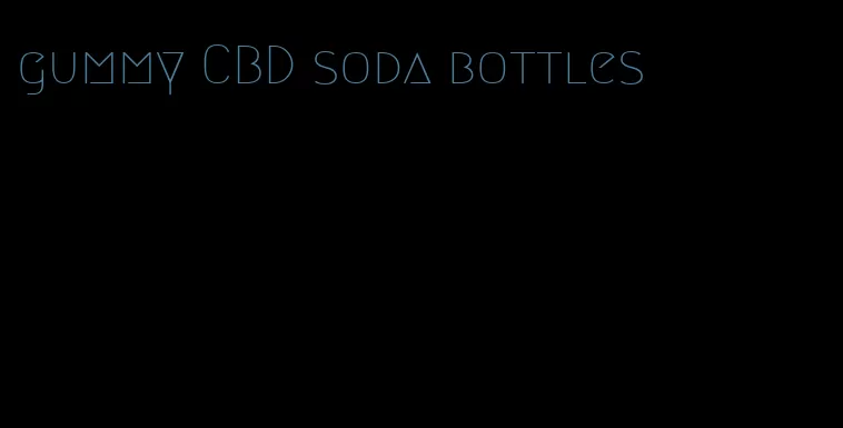gummy CBD soda bottles