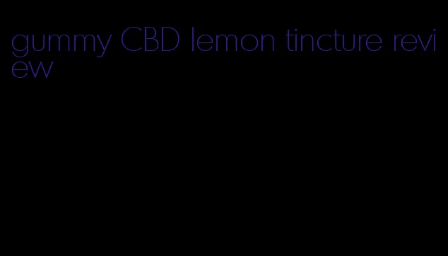 gummy CBD lemon tincture review