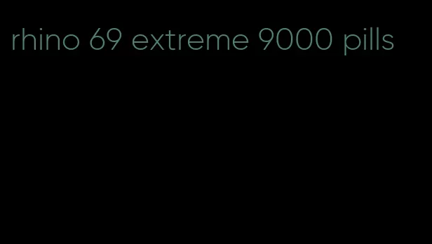rhino 69 extreme 9000 pills