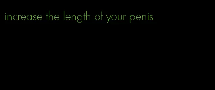 increase the length of your penis