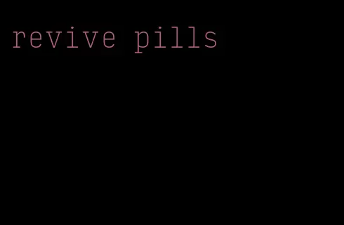 revive pills