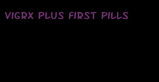 VigRX plus first pills