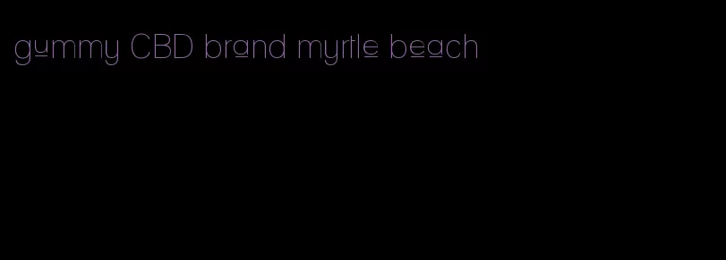 gummy CBD brand myrtle beach