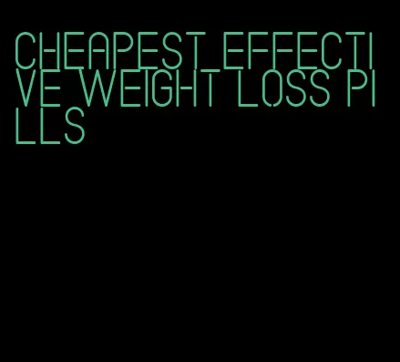 cheapest effective weight loss pills