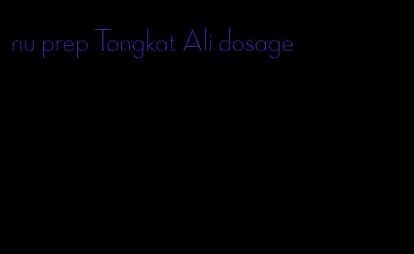nu prep Tongkat Ali dosage