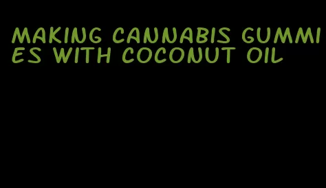 making cannabis gummies with coconut oil