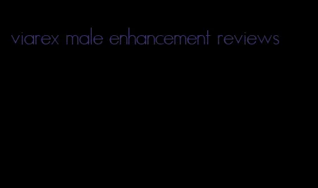 viarex male enhancement reviews