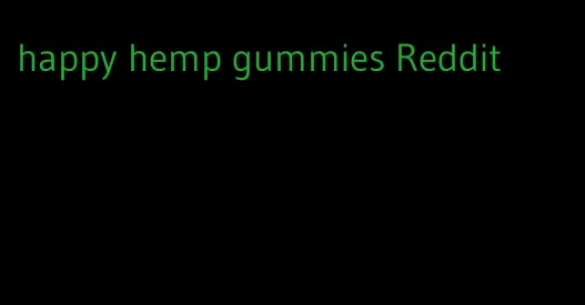 happy hemp gummies Reddit