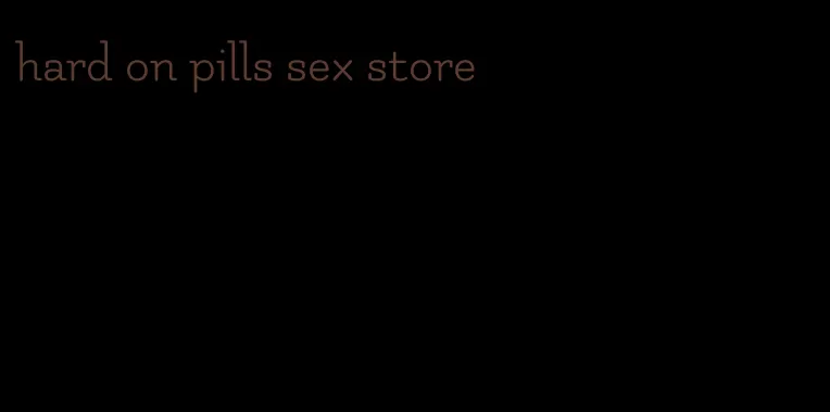 hard on pills sex store