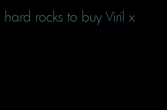 hard rocks to buy Viril x