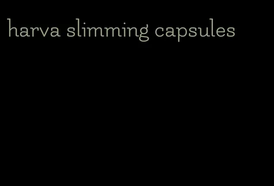 harva slimming capsules