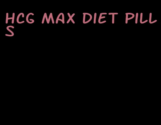 HCG max diet pills