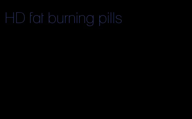 HD fat burning pills