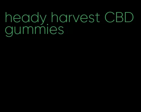 heady harvest CBD gummies