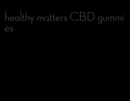 healthy matters CBD gummies
