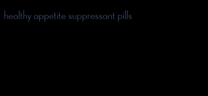 healthy appetite suppressant pills