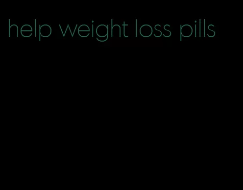 help weight loss pills