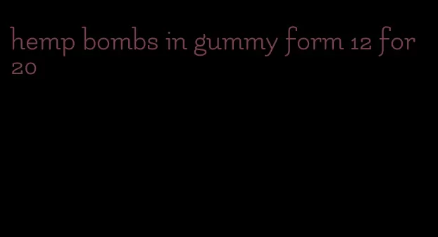 hemp bombs in gummy form 12 for 20
